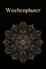 Wochenplaner: Mandala - Zeitloser Kalender ohne festes Datum - Wochenkalender - Zielsetzung - Zeitmanagement - Produktivität - Termi By Gabi Siebenhuhner Cover Image