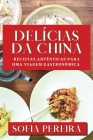 Delícias da China: Receitas Autênticas para uma Viagem Gastronômica By Sofia Pereira Cover Image