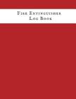 Fire Extinguisher Log Book: Fire Extinguisher Log Record Book Fire Extinguisher safety Check Report Book For Business, Office, School, Club, Home, By Jason Soft Cover Image
