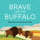 Brave Like a Buffalo By Melissa Allan, Jadyn Fischer-McNab (Illustrator) Cover Image
