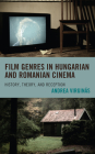Film Genres in Hungarian and Romanian Cinema: History, Theory, and Reception By Andrea Virginás Cover Image