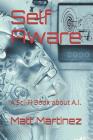 Self Aware: A Sci-Fi Book about A.I. By Matt Martinez Cover Image