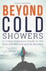 Beyond Cold Showers: A Comprehensive Guide to the Wim Hof Method and Its Benefits Cover Image