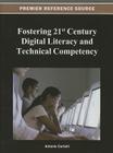 Fostering 21st Century Digital Literacy and Technical Competency By Antonio Cartelli (Editor) Cover Image