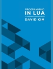 Programming in Lua: A Complete Introduction By David Kim Cover Image