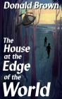The House at the Edge of the World By Donald Brown Cover Image