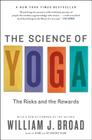 The Science of Yoga: The Risks and the Rewards By William J. Broad Cover Image