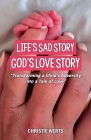 Life's Sad Story, God's Love Story: 