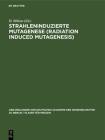 Strahleninduzierte Mutagenese (Radiation Induced Mutagenesis): Erwin-Baur-Gedächtnisvorlesungen II, 1961. Veranstaltet Vom Institut Für Kulturpflanzen By H. Stubbe (Editor), H. Böhme (Editor) Cover Image