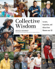 Collective Wisdom: Lessons, Inspiration, and Advice from Women over 50 By Grace Bonney Cover Image