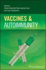 Vaccines and Autoimmunity By Yehuda Shoenfeld (Editor), Nancy Agmon-Levin (Editor), Lucija Tomljenovic (Editor) Cover Image