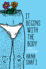 It Begins With The Body By Hana Shafi Cover Image