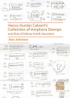 Henry Hunter Calvert's Collection of Amphora Stamps and That of Sidney Smith Saunders By Alan Johnston Cover Image