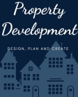 Property Development: Design, Plan and Create Notebook By Creative Design Cover Image