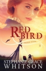 Red Bird (Prairie Winds #2) By Stephanie Grace Whitson Cover Image