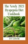 The Newly 2023 Dyspepsia Diet Cookbook Cover Image