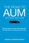 The Road to AUM: Driving Assets Under Management through Effective Marketing and Sales By Sandra Powers Murphy Cover Image