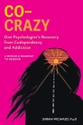 Co-Crazy: One Psychologist's Recovery from Codependency and Addiction: A Memoir and Roadmap to Freedom By Sarah Michaud Cover Image