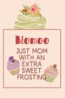 Momoo Just Mom with an Extra Sweet Frosting: Personalized Notebook for the Sweetest Woman You Know Cover Image