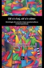 Uk'u'x Kaj, Uk'u'x Ulew: Antologia de Poesia Maya Quatemalteca Contemporanea Cover Image