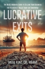 Lucrative Exits: The No BS Insider's Guide to Selling Your Business for Its Highest Value Today or Tomorrow Cover Image