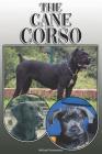 The Cane Corso: A Complete and Comprehensive Owners Guide To: Buying, Owning, Health, Grooming, Training, Obedience, Understanding and By Michael Stonewood Cover Image