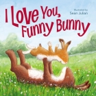 I Love You, Funny Bunny By Sean Julian (Illustrator), Zondervan Cover Image