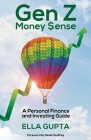 Gen Z Money $ense: A Personal Finance and Investing Guide By Ella Gupta Cover Image