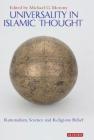 Universality in Islamic Thought: Rationalism, Science and Religious Belief (Library of Middle East History) Cover Image