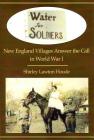 Water for Soldiers: New England Villages Answer the Call in World War I By Shirley Lawton Houde, Shirley L. Houde Cover Image