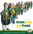 Green, Gold, and Proud: Green Bay Packers: Portraits, Stories, and Traditions of the Greatest Fans in the World By Curt Knoke (By (photographer)), Bob Harlan (Foreword by), Bart Starr Cover Image