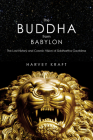 The Buddha from Babylon: The Lost History and Cosmic Vision of Siddhartha Gautama Cover Image