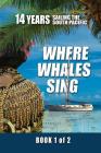 Where Whales Sing: Book 1 of 2 By Daniel H. Van Ginhoven, Peggy a. Van Ginhoven (Contribution by) Cover Image