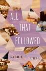All That Followed: A Novel By Gabriel Urza Cover Image