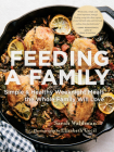 Feeding a Family: Simple and Healthy Weeknight Meals the Whole Family Will Love By Sarah Waldman Cover Image