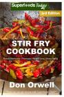 Stir Fry Cookbook: Over 110 Quick & Easy Gluten Free Low Cholesterol Whole Foods Recipes full of Antioxidants & Phytochemicals Cover Image