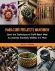 Paracord Projects Handbook: Learn the Techniques to Craft Beach Wear Accessories, Bracelets, Wallets, and More Cover Image