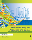 Write Your Way Into Animation and Games: Create a Writing Career in Animation and Games Cover Image