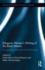 Diasporic Women's Writing of the Black Atlantic: (En)Gendering Literature and Performance (Routledge Research in Atlantic Studies) By Emilia María Durán-Almarza (Editor), Esther Álvarez López (Editor) Cover Image