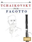 Tchaikovsky Per Fagotto: 10 Pezzi Facili Per Fagotto Libro Per Principianti By Easy Classical Masterworks Cover Image