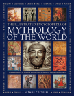 Illustrated Encyclopedia of Mythology of the World: A Comprehensive A-Z of the Myths and Legends of the Ancient World By Arthur Cotterell Cover Image