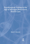 Psychological Testing in the Age of Managed Behavioral Health Care By Mark E. Maruish, E. Anne Nelson Cover Image