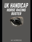 UK Handicap Horse Racing Buster By M. C. Horrocks Cover Image