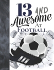 13 And Awesome At Football: Sketchbook Gift For Teen Football Players In The UK - Soccer Ball Sketchpad To Draw And Sketch In By Krazed Scribblers Cover Image
