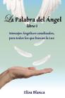 La Palabra del Angel I: Mensajes Angelicos canalizados, para todos los que buscan la Luz Cover Image