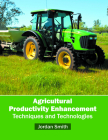 Agricultural Productivity Enhancement: Techniques and Technologies By Jordan Smith (Editor) Cover Image