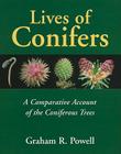 Lives of Conifers: A Comparative Account of the Coniferous Trees By Graham R. Powell Cover Image