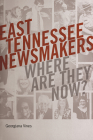 East Tennessee Newsmakers: Where Are They Now? By Georgiana Vines Cover Image