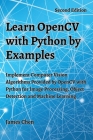 Learn OpenCV with Python by Examples: Implement Computer Vision Algorithms Provided by OpenCV with Python for Image Processing, Object Detection and M Cover Image