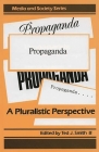 Propaganda: A Pluralistic Perspective (Media and Society) By III Smith, Ted J. (Editor), III Smith, Ted J. (Other) Cover Image